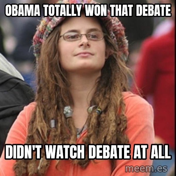 College Liberal meme: obama totally won that debate / didn't watch debate at all