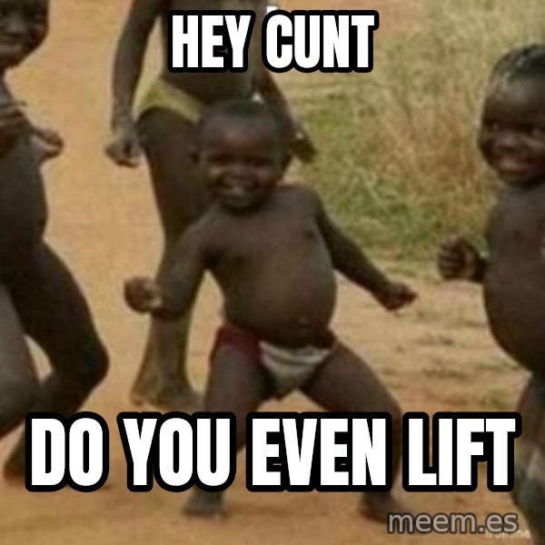 Black Kid meme: HEY CUNT / DO YOU EVEN LIFT