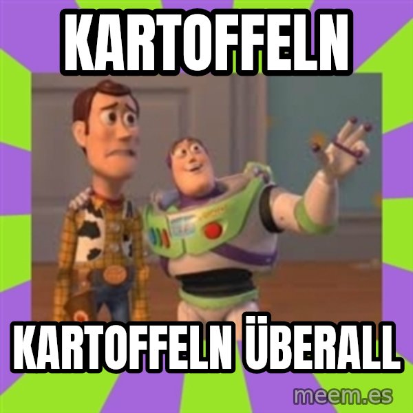 X, X Everywhere  meme: Kartoffeln / Kartoffeln überall