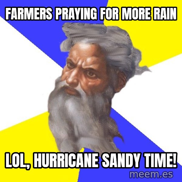 God meme: Farmers praying for more rain / lol, hurricane sandy time!