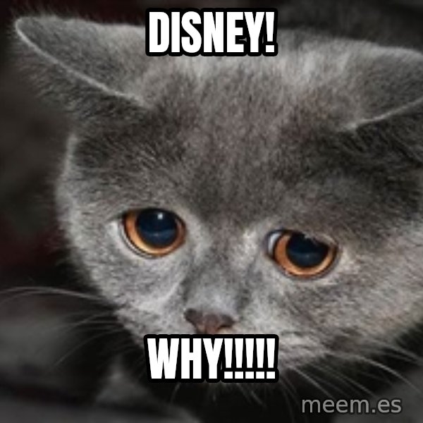 Sadcat meme: DISNEY! / wHY!!!!!