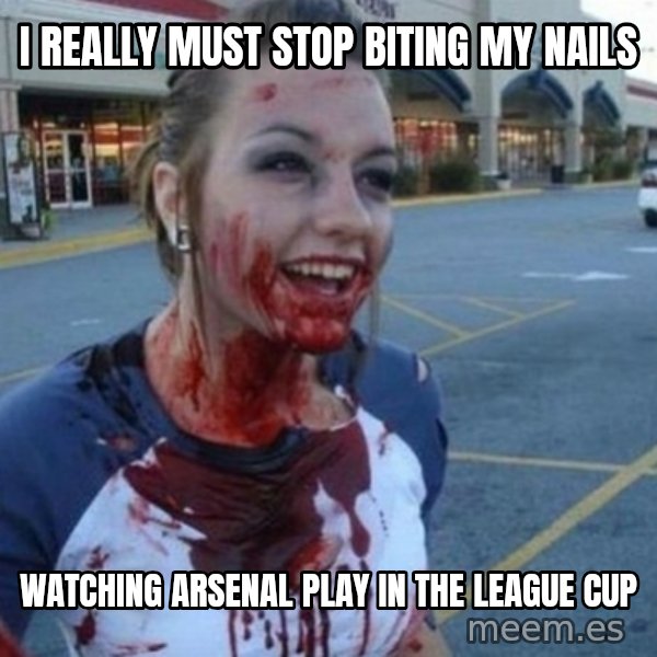Scary Nympho meme: i really must stop biting my nails / watching arsenal play in the league cup
