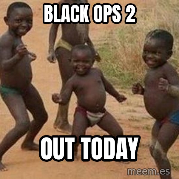 african children dancing meme: BLACK OPS 2 / OUT TODAY