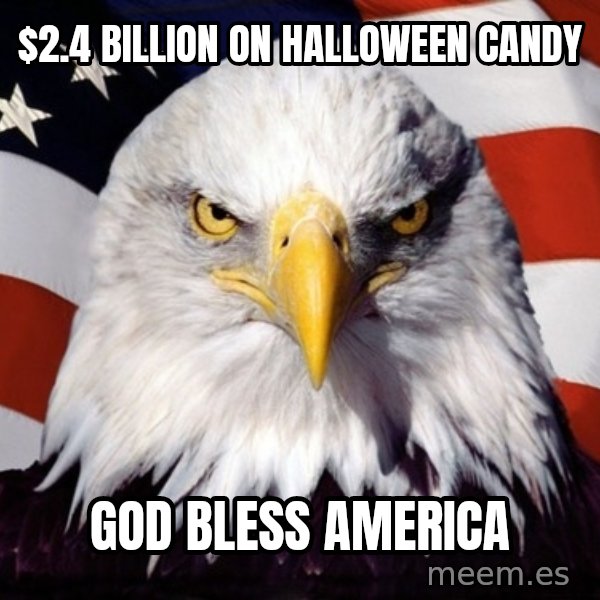 American Pride Eagle meme: $2.4 Billion on Halloween Candy / God Bless America