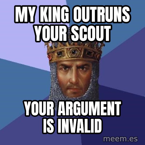 Age Of Empires meme: My king outruns your scout / your argument is invalid