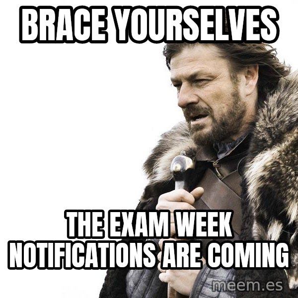 Winter is Coming meme: Brace Yourselves / The Exam Week Notifications Are Coming