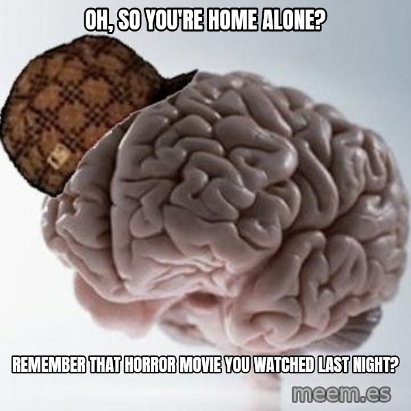 Scumbag Brain meme: Oh, so you're home alone? / REMEMBER THAT HORROR MOVIE YOU WATCHED LAST NIGHT?