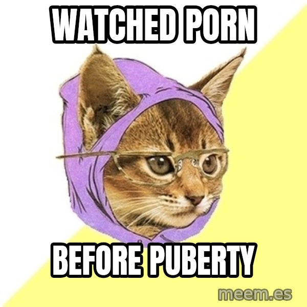 Hipster Kitty meme: watched porn / before puberty