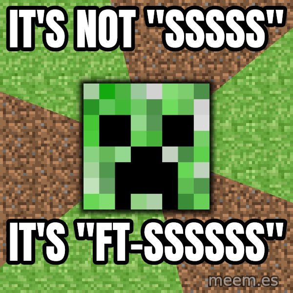 Minecraft Creeper meme: It's not "sssss" / It's "ft-SSSSSS"