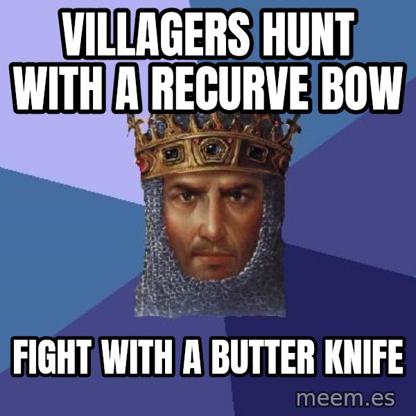 Age Of Empires meme: VILLAGERS Hunt with a recurve bow / fight with a butter knife