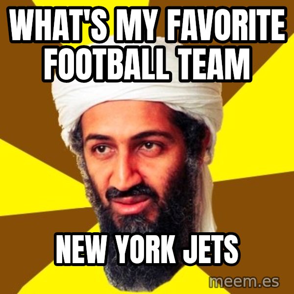 Osama meme: WHAT'S MY FAVORITE FOOTBALL TEAM / NEW YORK JETS