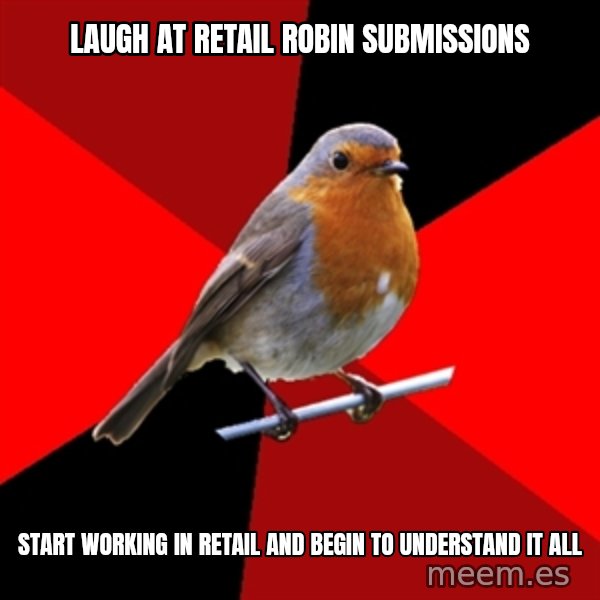 Retail Robin meme: laugh at retail robin submissions / Start working in retail and begin to understand it all