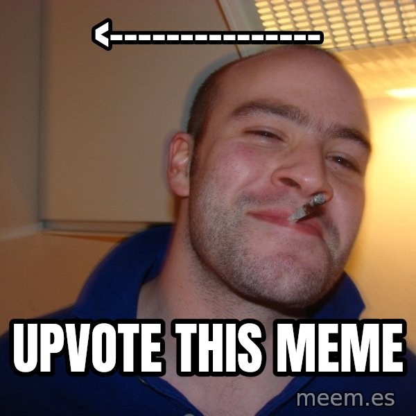 Good Guy Greg meme: <--------------- / upvote this meme