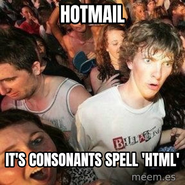 -Sudden Clarity Clarence meme: hotmail / It's consonants spell 'HTML'
