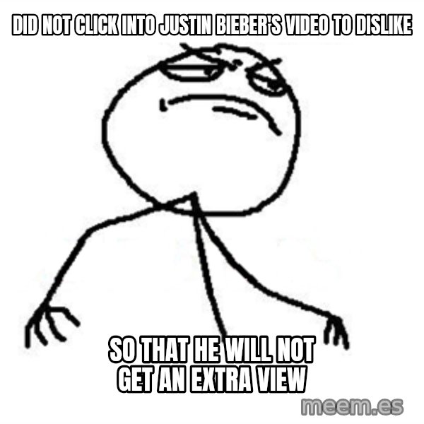 Like A Boss meme: did not click into justin bieber's video to dislike / so that he will not get an extra view