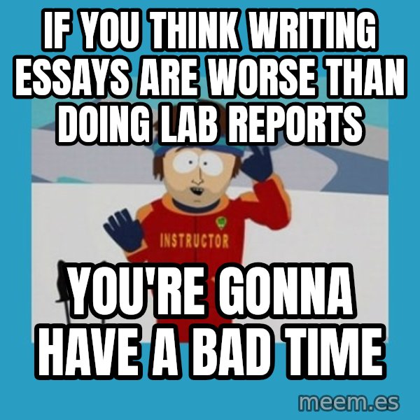 SouthPark Bad Time meme meme: If You think writing essays are worse than doing lab reports / You're gonna have a bAd time