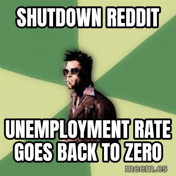 Tyler Durden meme: Shutdown reddit / Unemployment rate goes back to zero