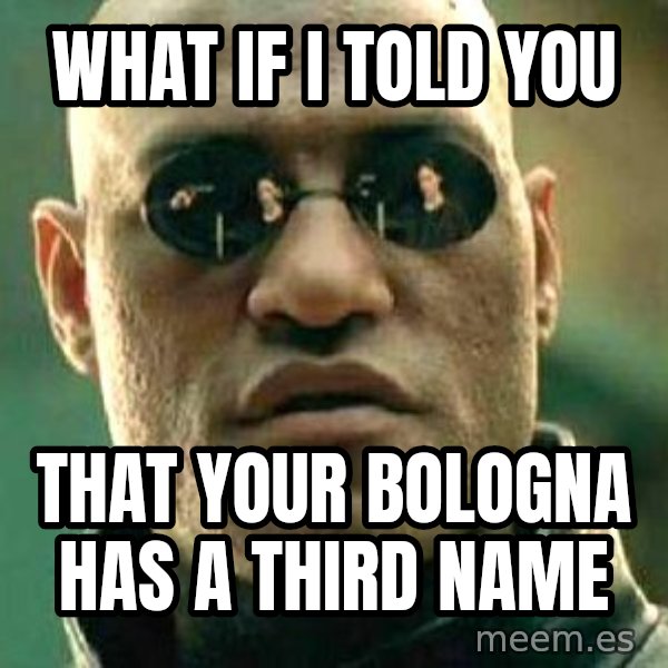 What If I Told You meme: what if I told you / that your bologna has a third name