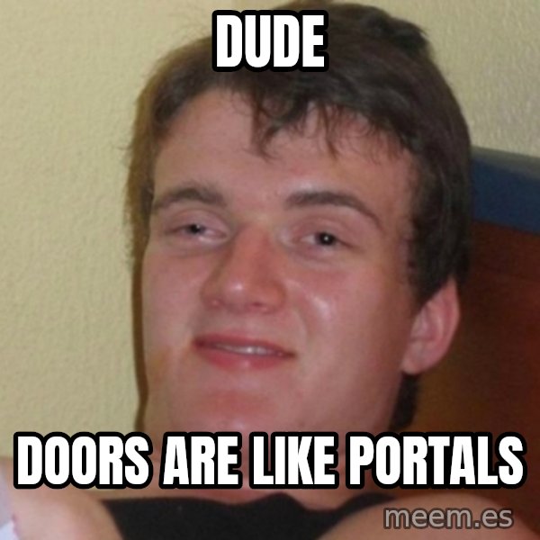 Really Stoned Guy meme: DUDE / DOORS ARE LIKE PORTALS