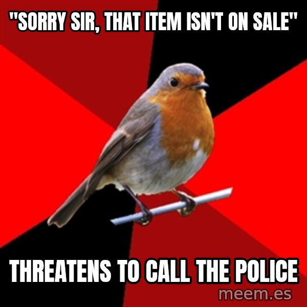 Retail Robin meme: "Sorry sir, that item isn't on sale" / threatens to call the police