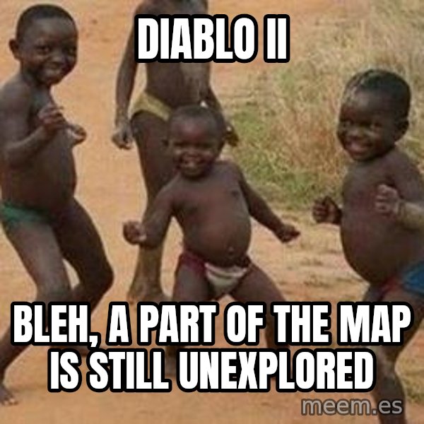 african children dancing meme: DIablo II / Bleh, a part of the map is still unexplored