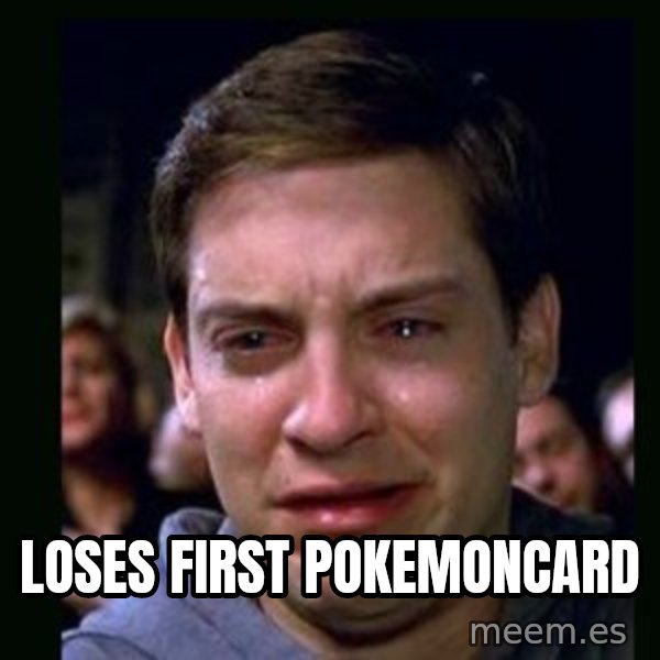 crying peter parker meme: loses first pokemoncard