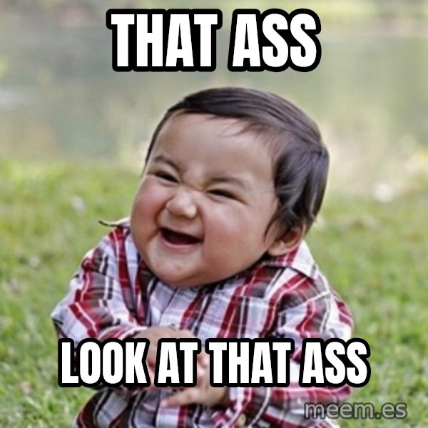 evil toddler kid2 meme: that ass / look at that ass