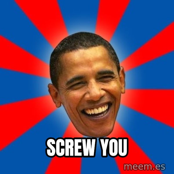 Obama meme: SCREW YOU