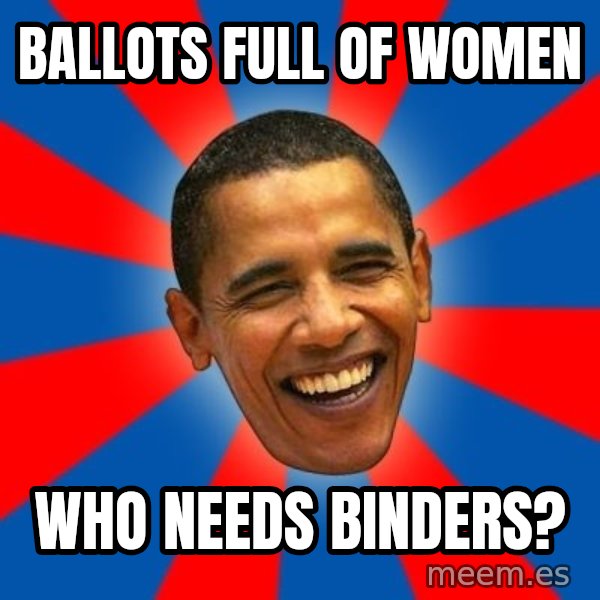 Obama meme: ballots full of women / who needs binders?