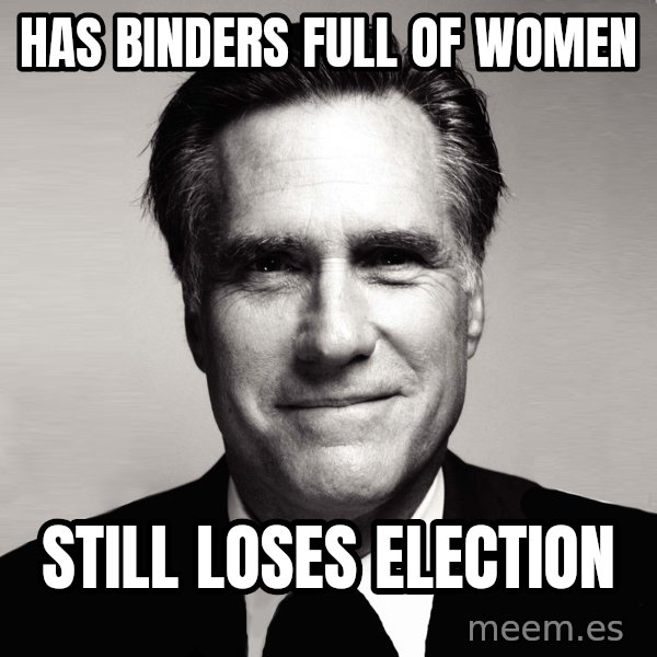 RomneyMakes.com meme: has binders full of women / still loses election