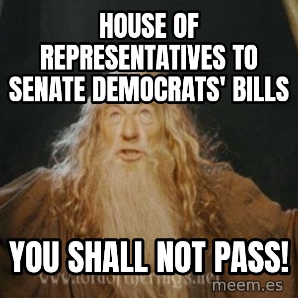 You shall not pass meme: house of representatives to senate democrats' bills / You shall not pass!
