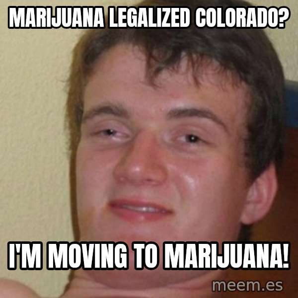 really high guy meme: marijuana legalized colorado? / i'm moving to marijuana!