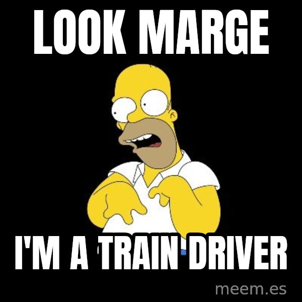 look-marge meme: look marge / I'm a train driver