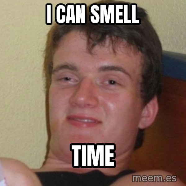 Really Stoned Guy meme: I can smell / Time