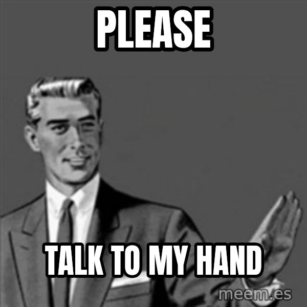 Correction Guy meme: please / talk to my hand