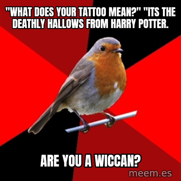 Retail Robin meme: "what does your tattoo mean?" "its the deathly hallows from harry potter. / are you a wiccan?