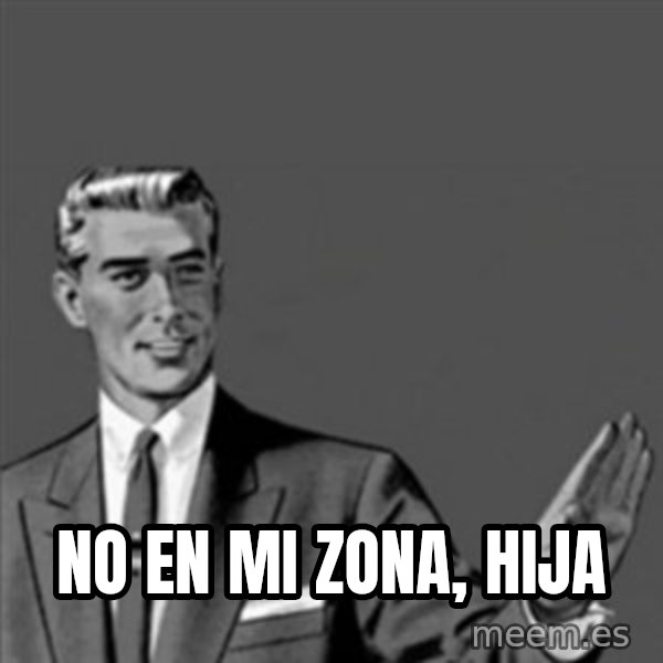 Correction Guy meme: No en mi zona, hija