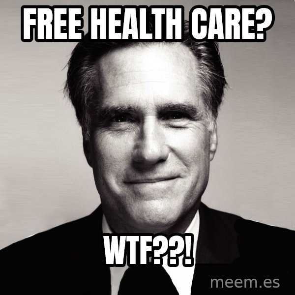 RomneyMakes.com meme: free health care? / WTF??!