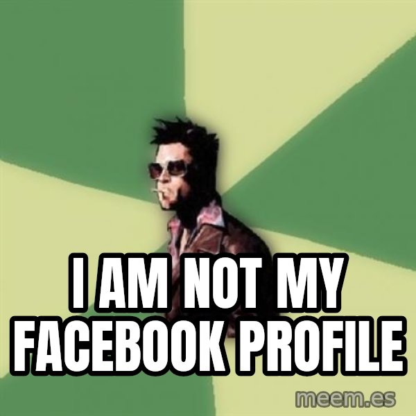 Tyler Durden meme: i am not my facebook profile