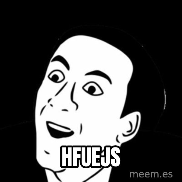 you don't say meme meme: HFUEJS