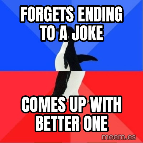 Socially Awesome Awkward Penguin meme: forgets ending to a joke / comes up with better one