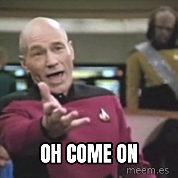 Captain Picard meme: OH COME ON