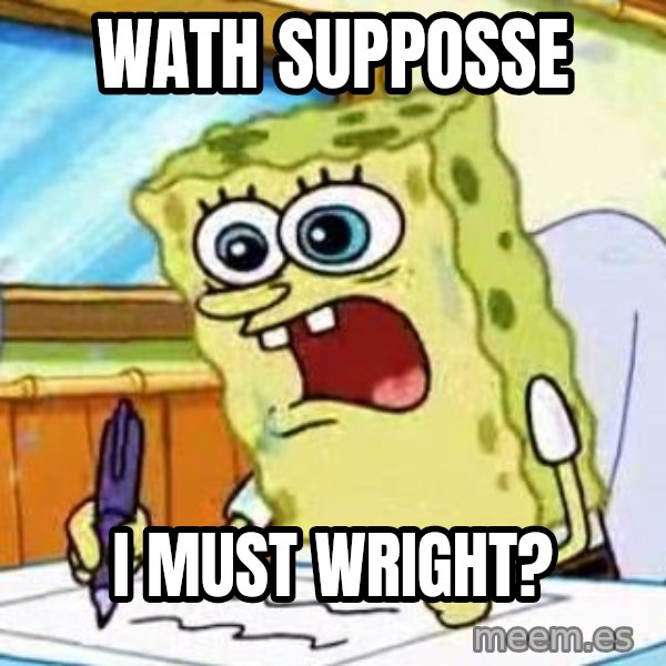 Spongebob What I Learned In Boating School Is meme: WATH SUPPOSSE / I MUST WRIGHT?