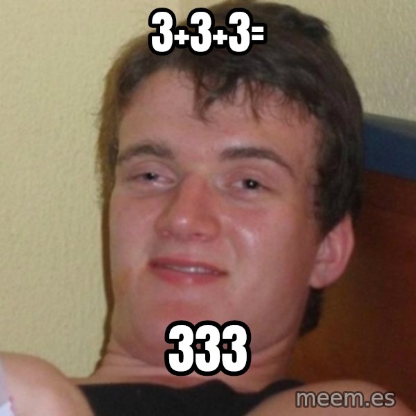 Really Stoned Guy meme: 3+3+3= / 333
