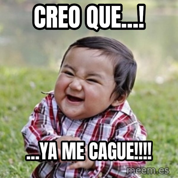 evil toddler kid2 meme: CREO QUE...! / ...YA ME CAGUE!!!!