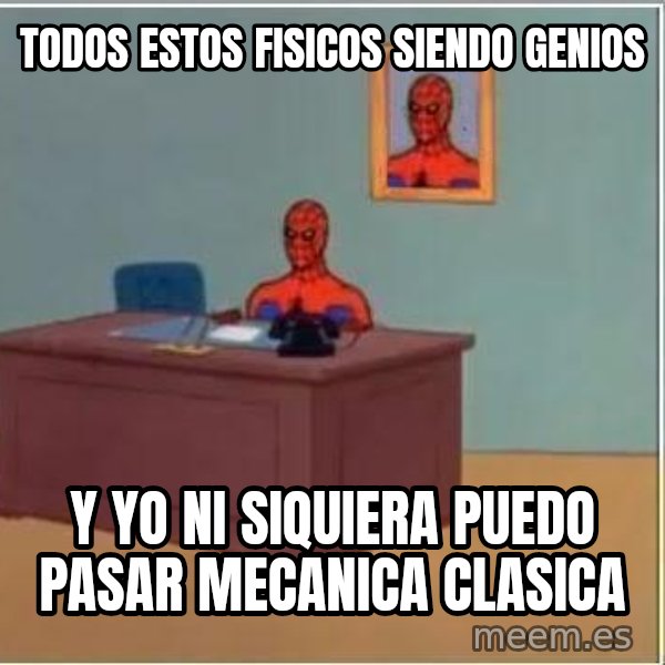 Spiderman Desk meme: todos estos fisicos siendo genios / y yo ni siquiera puedo pasar mecanica clasica