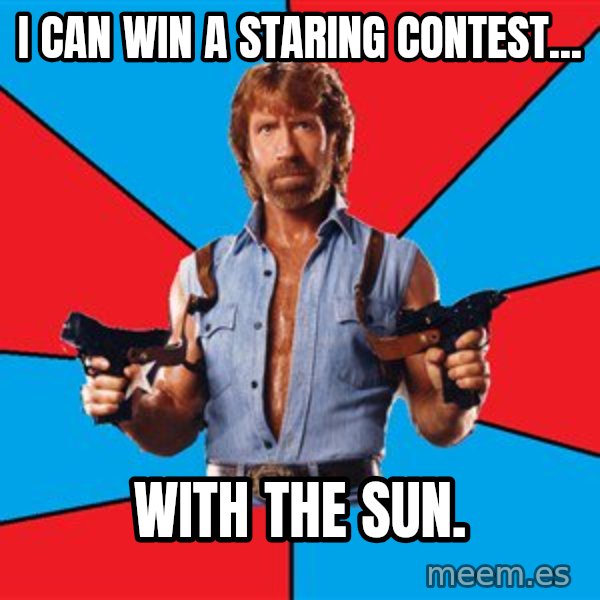 Chuck Norris  meme: I can win a staring contest... / with the sun.