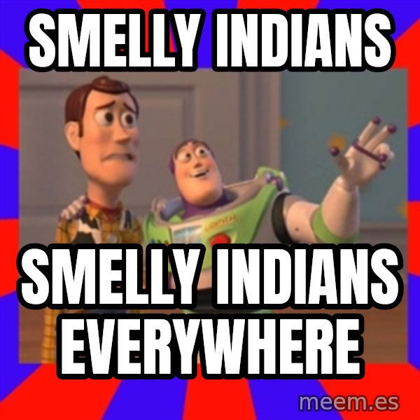 Everywhere meme: SMELLY INDIANS / SMELLY INDIANS EVERYWHERE