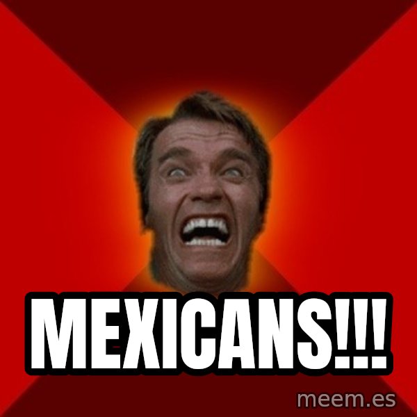 Angry Arnold meme: mexicans!!!