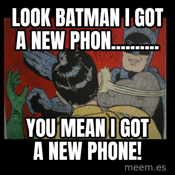 batman slap robin meme: look batman i got a new phon.......... / you mean i got a new phone!